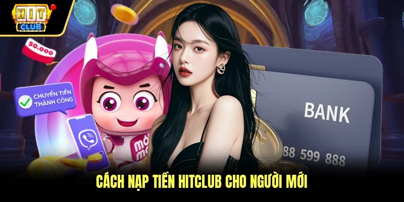 Cách nạp tiền Hitclub cho người mới