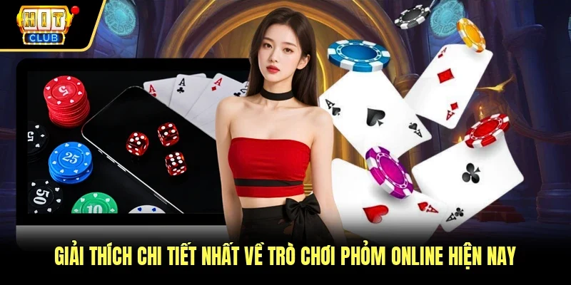 Giải thích chi tiết nhất về trò chơi phỏm online hiện nay